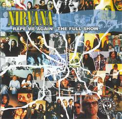 Nirvana : Rape Me Again - The Full Show